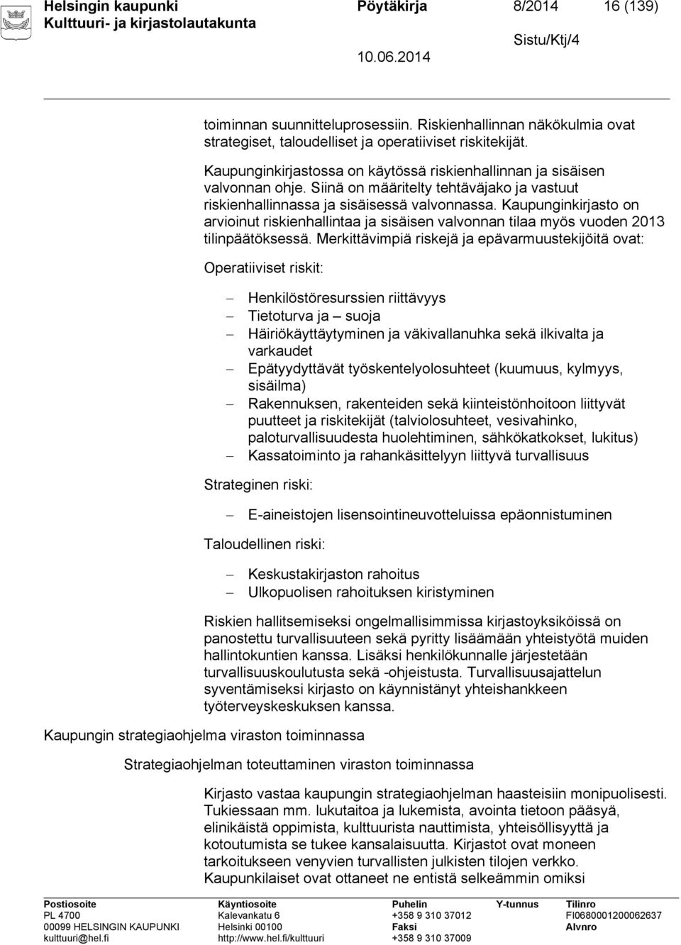 Kaupunginkirjasto on arvioinut riskienhallintaa ja sisäisen valvonnan tilaa myös vuoden 2013 tilinpäätöksessä.