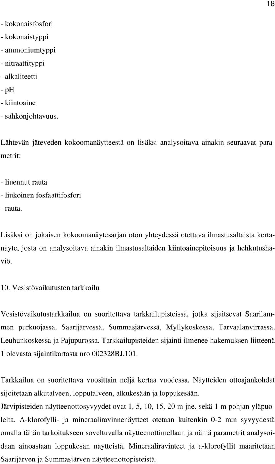 Lisäksi on jokaisen kokoomanäytesarjan oton yhteydessä otettava ilmastusaltaista kertanäyte, josta on analysoitava ainakin ilmastusaltaiden kiintoainepitoisuus ja hehkutushäviö. 10.