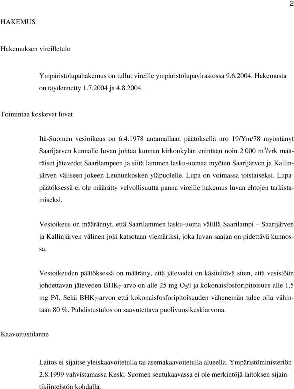 myöten Saarijärven ja Kallinjärven väliseen jokeen Leuhunkosken yläpuolelle. Lupa on voimassa toistaiseksi.