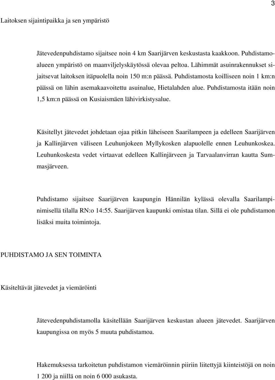 Puhdistamosta itään noin 1,5 km:n päässä on Kusiaismäen lähivirkistysalue.