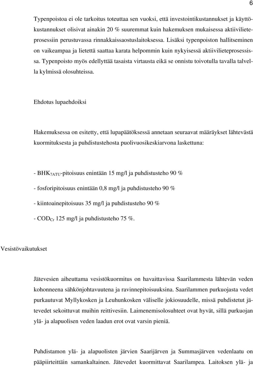 Typenpoisto myös edellyttää tasaista virtausta eikä se onnistu toivotulla tavalla talvella kylmissä olosuhteissa.