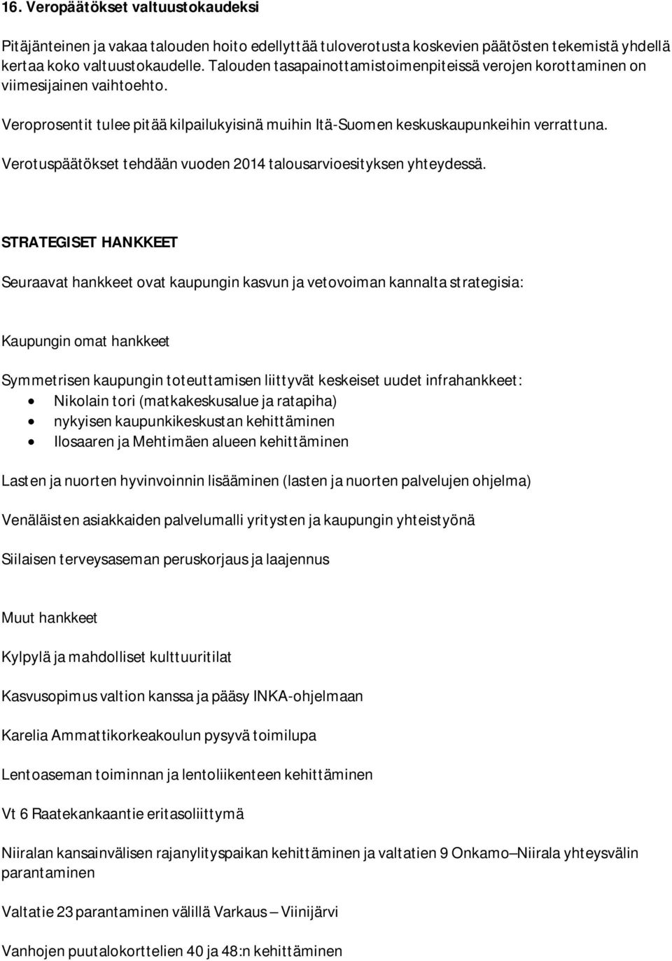 Verotuspäätökset tehdään vuoden 2014 talousarvioesityksen yhteydessä.