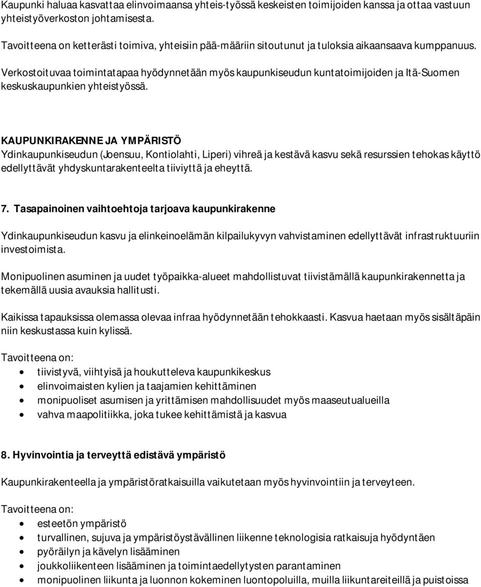 Verkostoituvaa toimintatapaa hyödynnetään myös kaupunkiseudun kuntatoimijoiden ja Itä-Suomen keskuskaupunkien yhteistyössä.