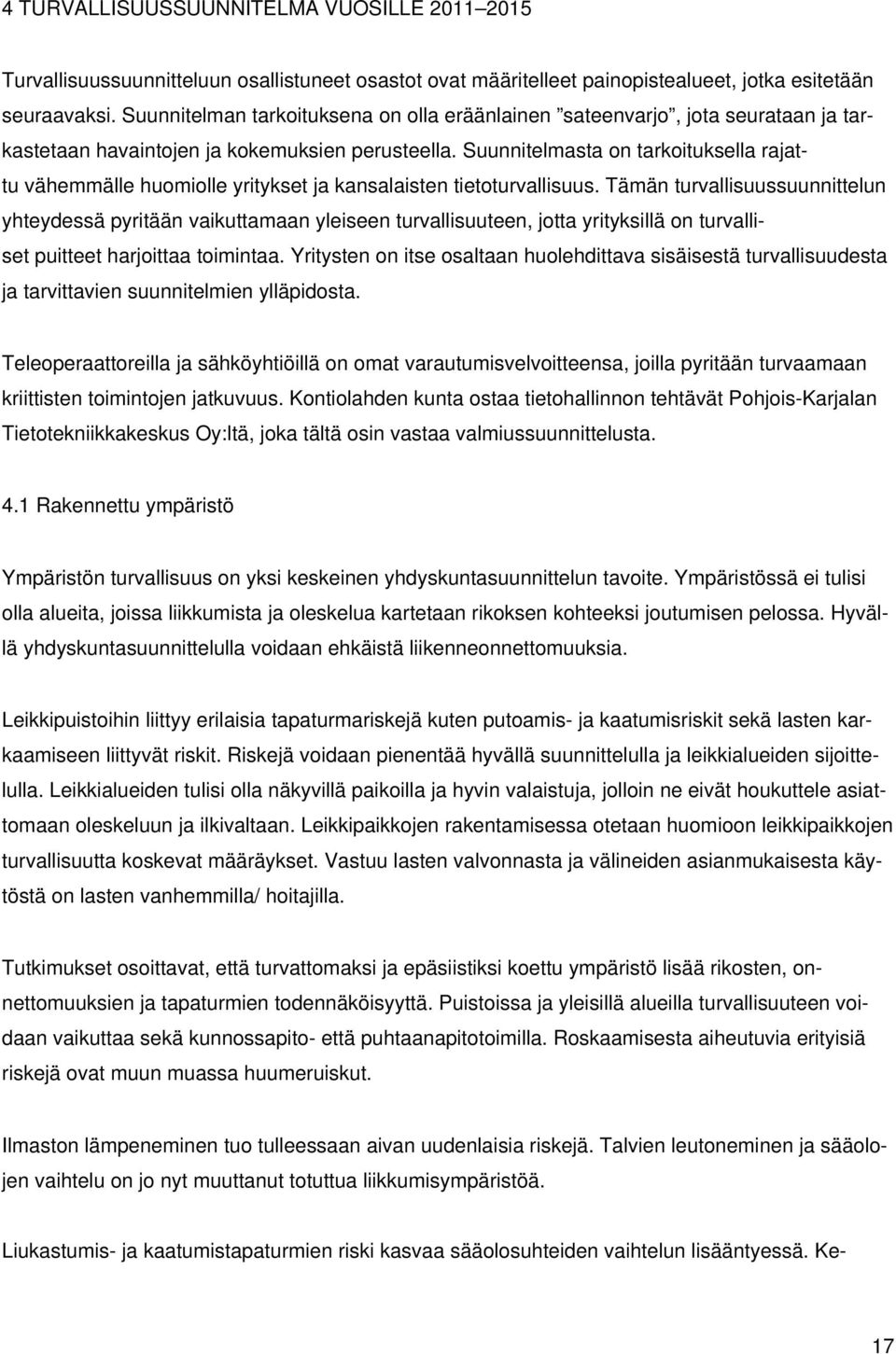 Suunnitelmasta on tarkoituksella rajattu vähemmälle huomiolle yritykset ja kansalaisten tietoturvallisuus.