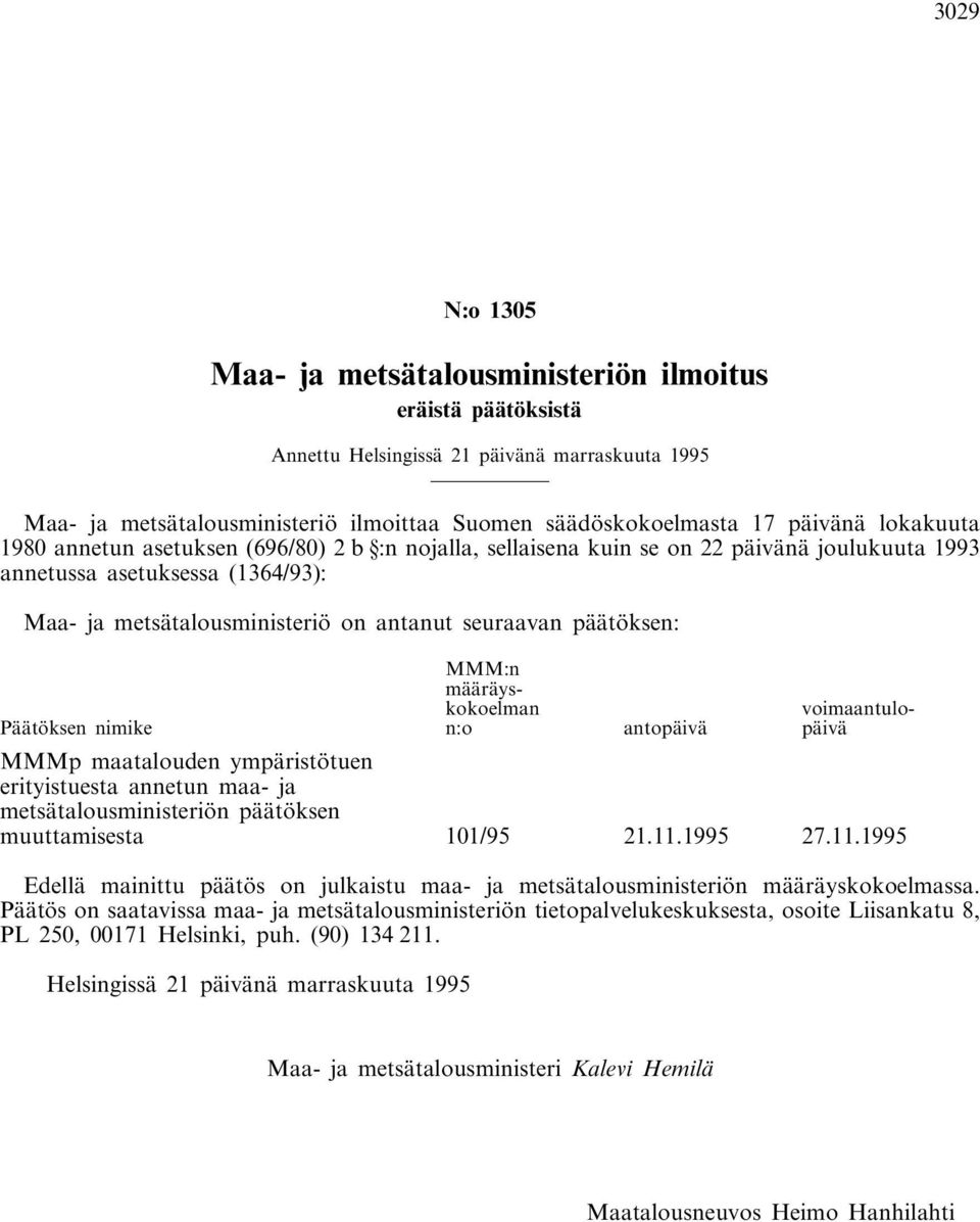 päätöksen: Päätöksen nimike MMM:n määräyskokoelman n:o antopäivä voimaantulopäivä MMMp maatalouden ympäristötuen erityistuesta annetun maa- ja metsätalousministeriön päätöksen muuttamisesta 101/95 21.