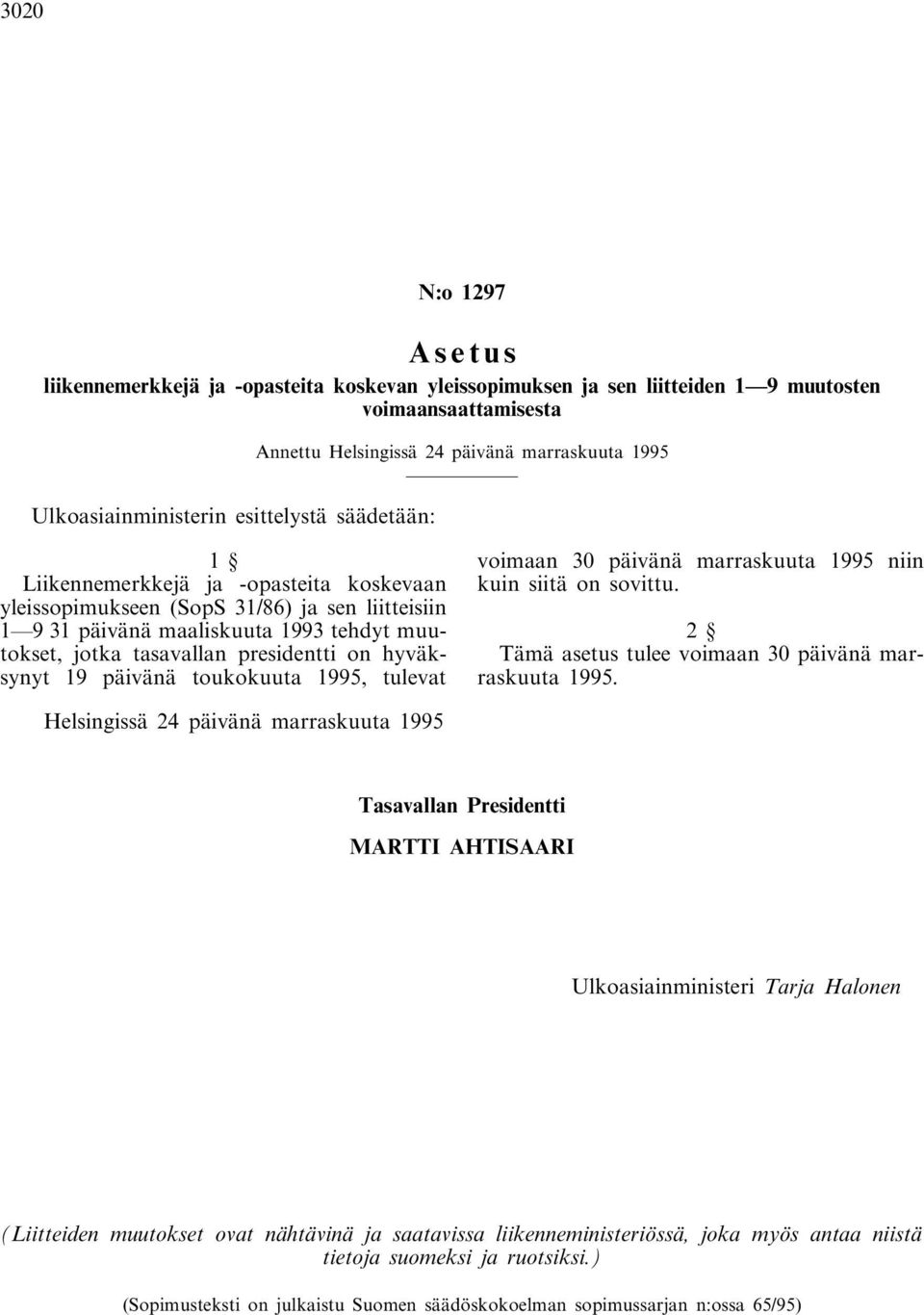 hyväksynyt 19 päivänä toukokuuta 1995, tulevat voimaan 30 päivänä marraskuuta 1995 niin kuin siitä on sovittu.