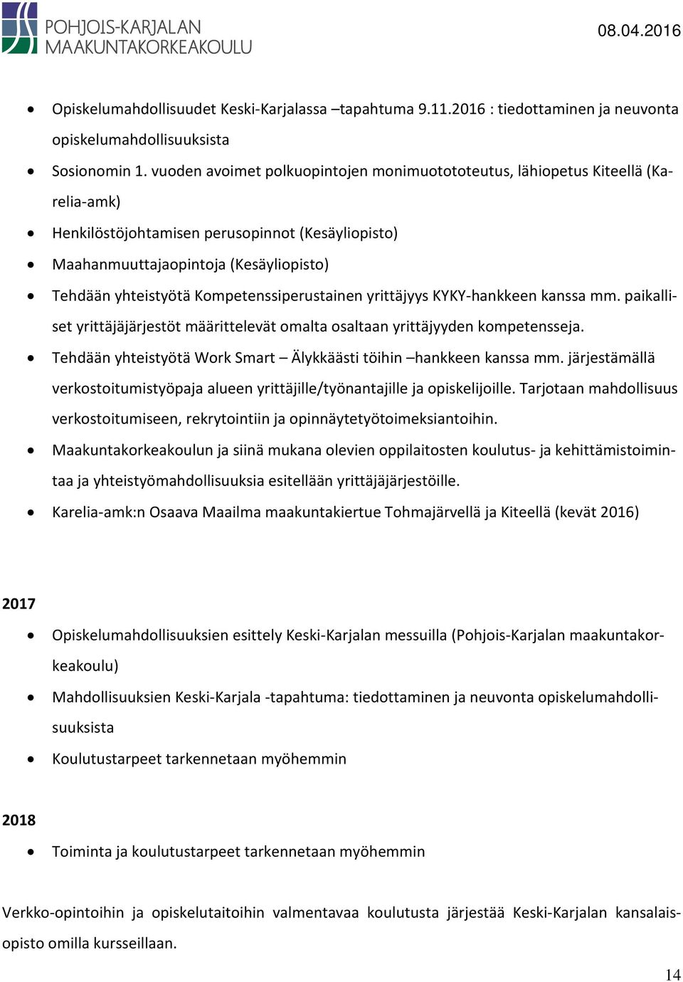 Kompetenssiperustainen yrittäjyys KYKY-hankkeen kanssa mm. paikalliset yrittäjäjärjestöt määrittelevät omalta osaltaan yrittäjyyden kompetensseja.