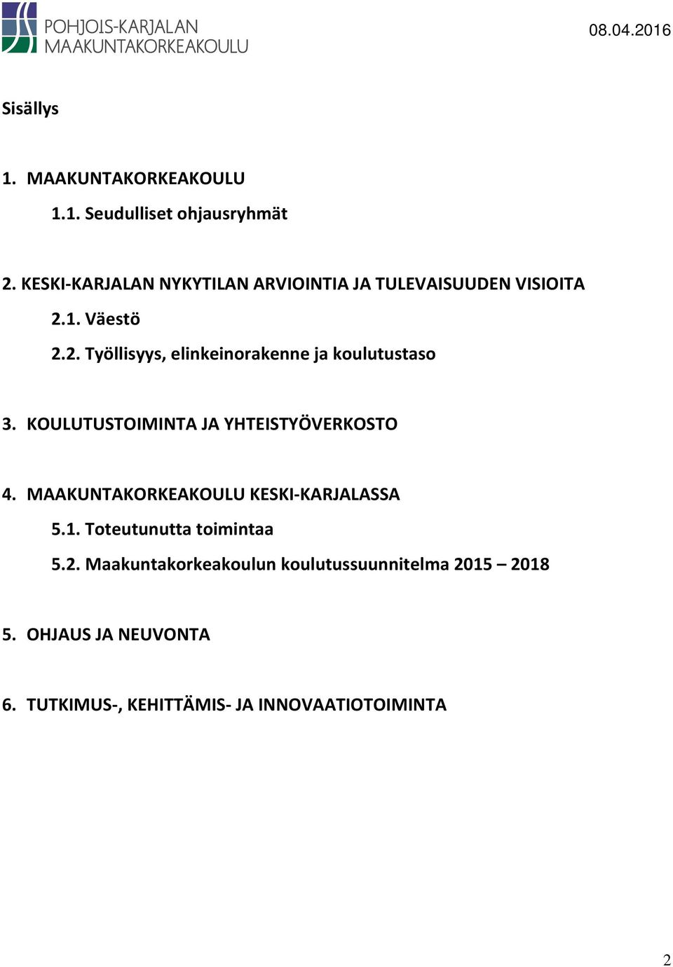 1. Väestö 2.2. Työllisyys, elinkeinorakenne ja koulutustaso 3. KOULUTUSTOIMINTA JA YHTEISTYÖVERKOSTO 4.