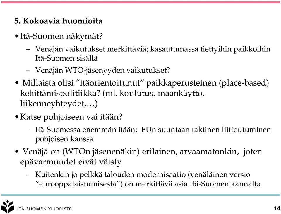 Millaista olisi itäorientoitunut paikkaperusteinen (place-based) kehittämispolitiikka? (ml.