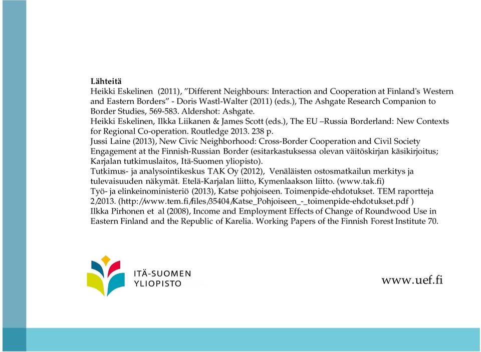 ), The EU Russia Borderland: New Contexts for Regional Co-operation. Routledge 2013. 238 p.