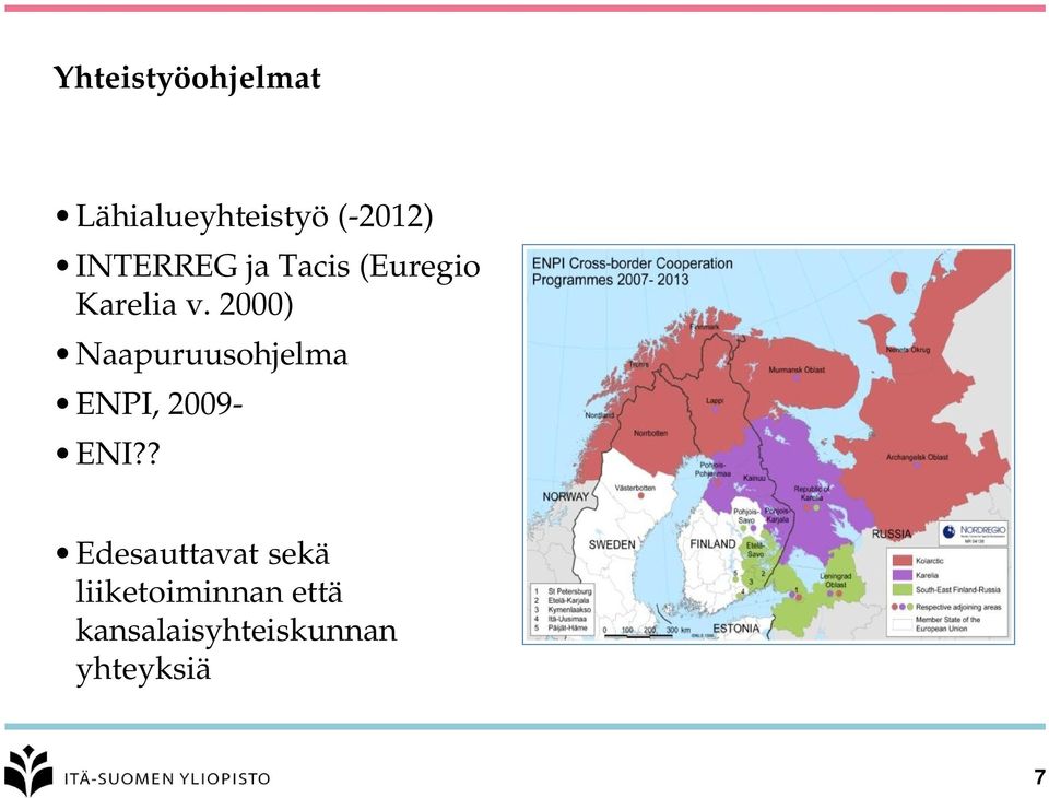 2000) Naapuruusohjelma ENPI, 2009- ENI?