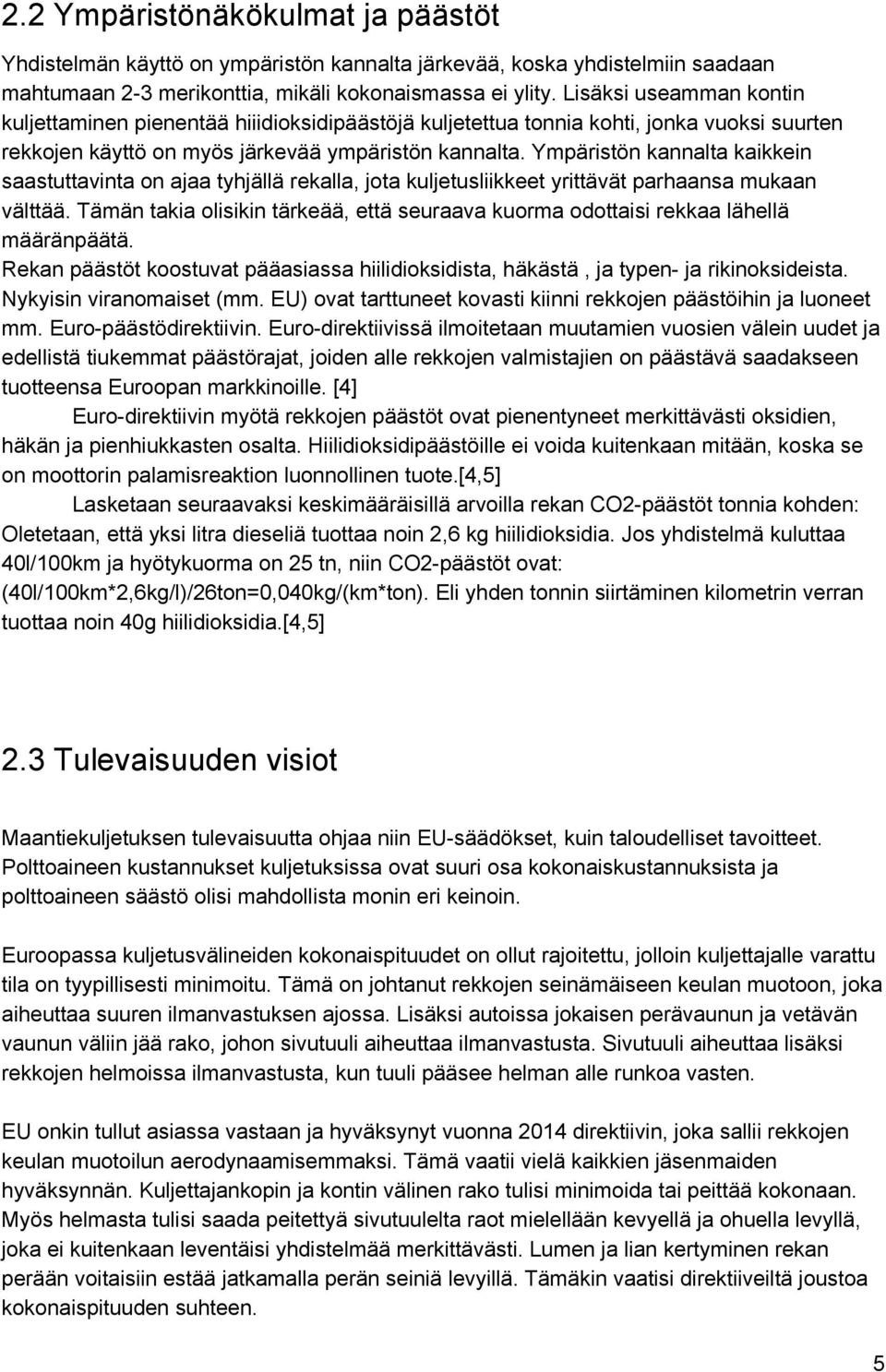 Ympäristön kannalta kaikkein saastuttavinta on ajaa tyhjällä rekalla, jota kuljetusliikkeet yrittävät parhaansa mukaan välttää.
