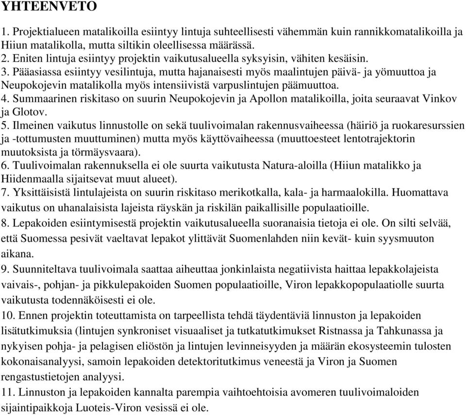 Pääasiassa esiintyy vesilintuja, mutta hajanaisesti myös maalintujen päivä- ja yömuuttoa ja Neupokojevin matalikolla myös intensiivistä varpuslintujen päämuuttoa. 4.