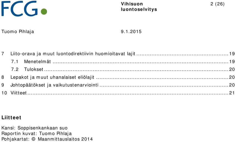 .. 20 8 Lepakot ja muut uhanalaiset eliölajit... 20 9 Johtopäätökset ja vaikutustenarviointi.