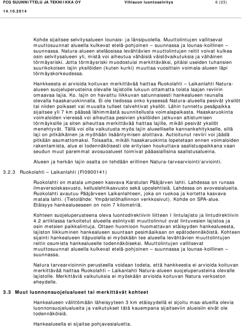 Natura-alueen eteläosissa levähtävien muuttolintujen reitit voivat kulkea osin selvitysalueen yli, mistä voi aiheutua vähäisiä väistövaikutuksia ja vähäinen törmäysriski.