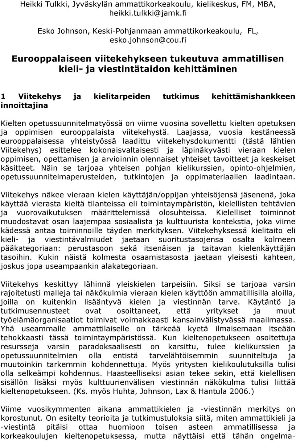 on viime vuosina sovellettu kielten opetuksen ja oppimisen eurooppalaista viitekehystä.