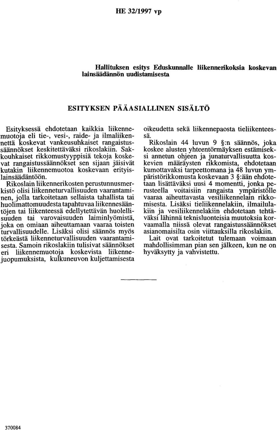 Sakkouhkaiset rikkomustyyppisiä tekoja koskevat rangaistussäännökset sen sijaan jäisivät kutakin liikennemuotoa koskevaan erityislainsäädäntöön.