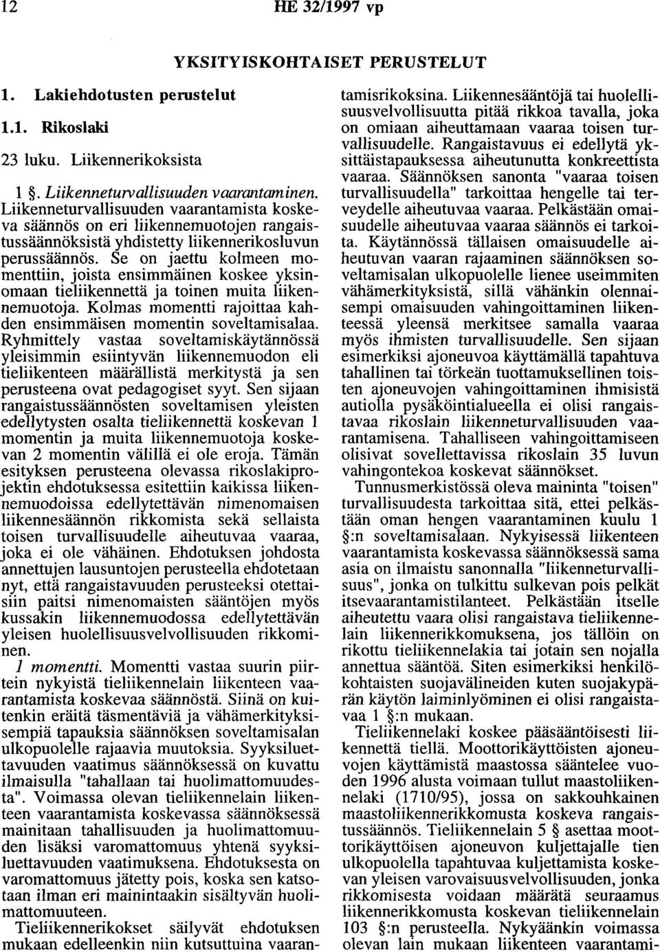 Se on jaettu kolmeen momenttiin, joista ensimmäinen koskee yksinomaan tieliikennettä ja toinen muita liikennemuotoja. Kolmas momentti rajoittaa kahden ensimmäisen momentin soveltamisalaa.