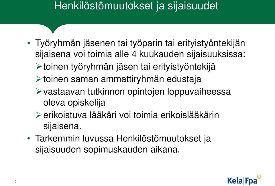 ammattiryhmän edustaja vastaavan tutkinnon opintojen loppuvaiheessa oleva opiskelija erikoistuva lääkäri