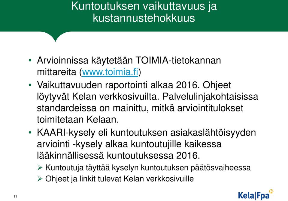 Palvelulinjakohtaisissa standardeissa on mainittu, mitkä arviointitulokset toimitetaan Kelaan.