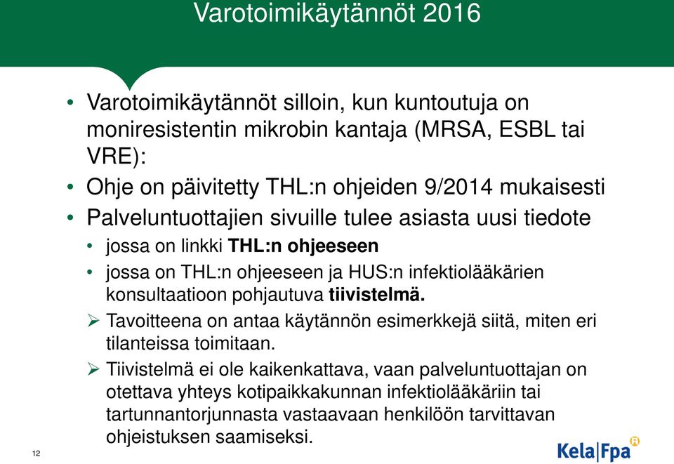 infektiolääkärien konsultaatioon pohjautuva tiivistelmä. Tavoitteena on antaa käytännön esimerkkejä siitä, miten eri tilanteissa toimitaan.