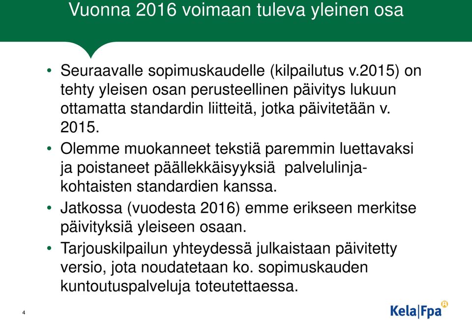 Olemme muokanneet tekstiä paremmin luettavaksi ja poistaneet päällekkäisyyksiä palvelulinjakohtaisten standardien kanssa.