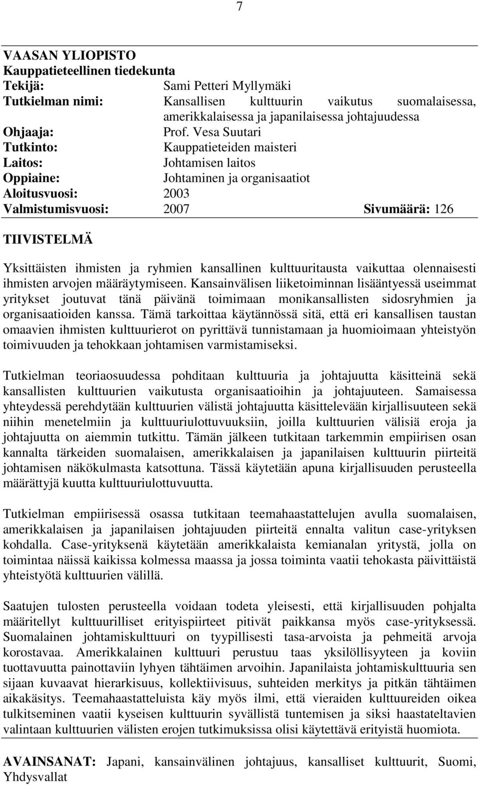 Vesa Suutari Tutkinto: Kauppatieteiden maisteri Laitos: Johtamisen laitos Oppiaine: Johtaminen ja organisaatiot Aloitusvuosi: 2003 Valmistumisvuosi: 2007 Sivumäärä: 126 TIIVISTELMÄ Yksittäisten