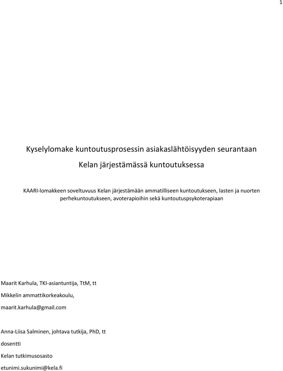 avoterapioihin sekä kuntoutuspsykoterapiaan Maarit Karhula, TKI-asiantuntija, TtM, tt Mikkelin