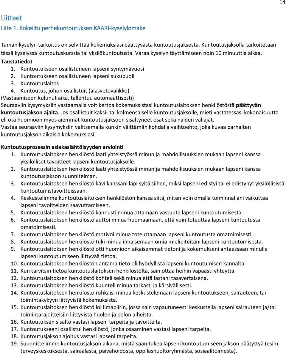 Kuntoutukseen osallistuneen lapseni syntymävuosi 2. Kuntoutukseen osallistuneen lapseni sukupuoli 3. Kuntoutuslaitos 4.