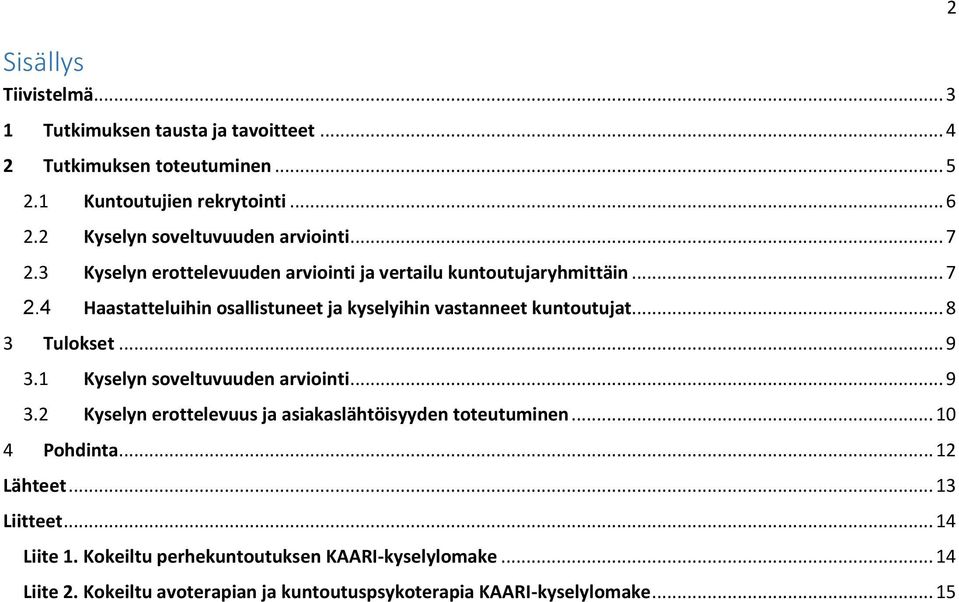 .. 8 3 Tulokset... 9 3.1 Kyselyn soveltuvuuden arviointi... 9 3.2 Kyselyn erottelevuus ja asiakaslähtöisyyden toteutuminen... 10 4 Pohdinta... 12 Lähteet.