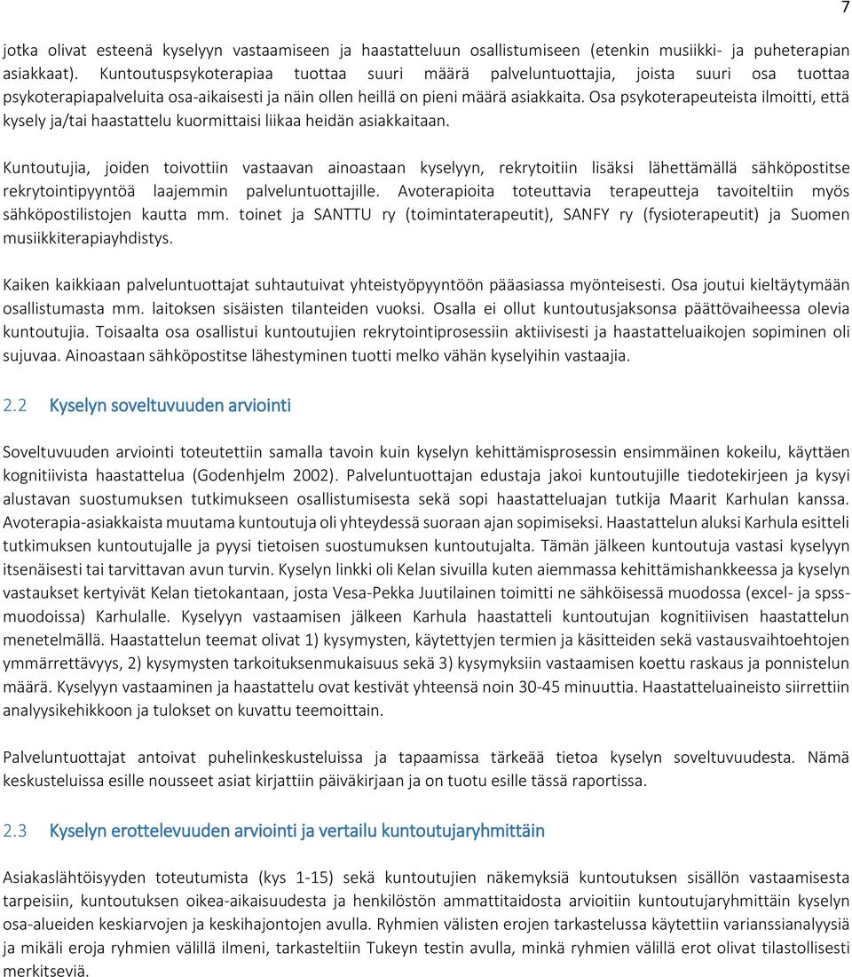 Osa psykoterapeuteista ilmoitti, että kysely ja/tai haastattelu kuormittaisi liikaa heidän asiakkaitaan.