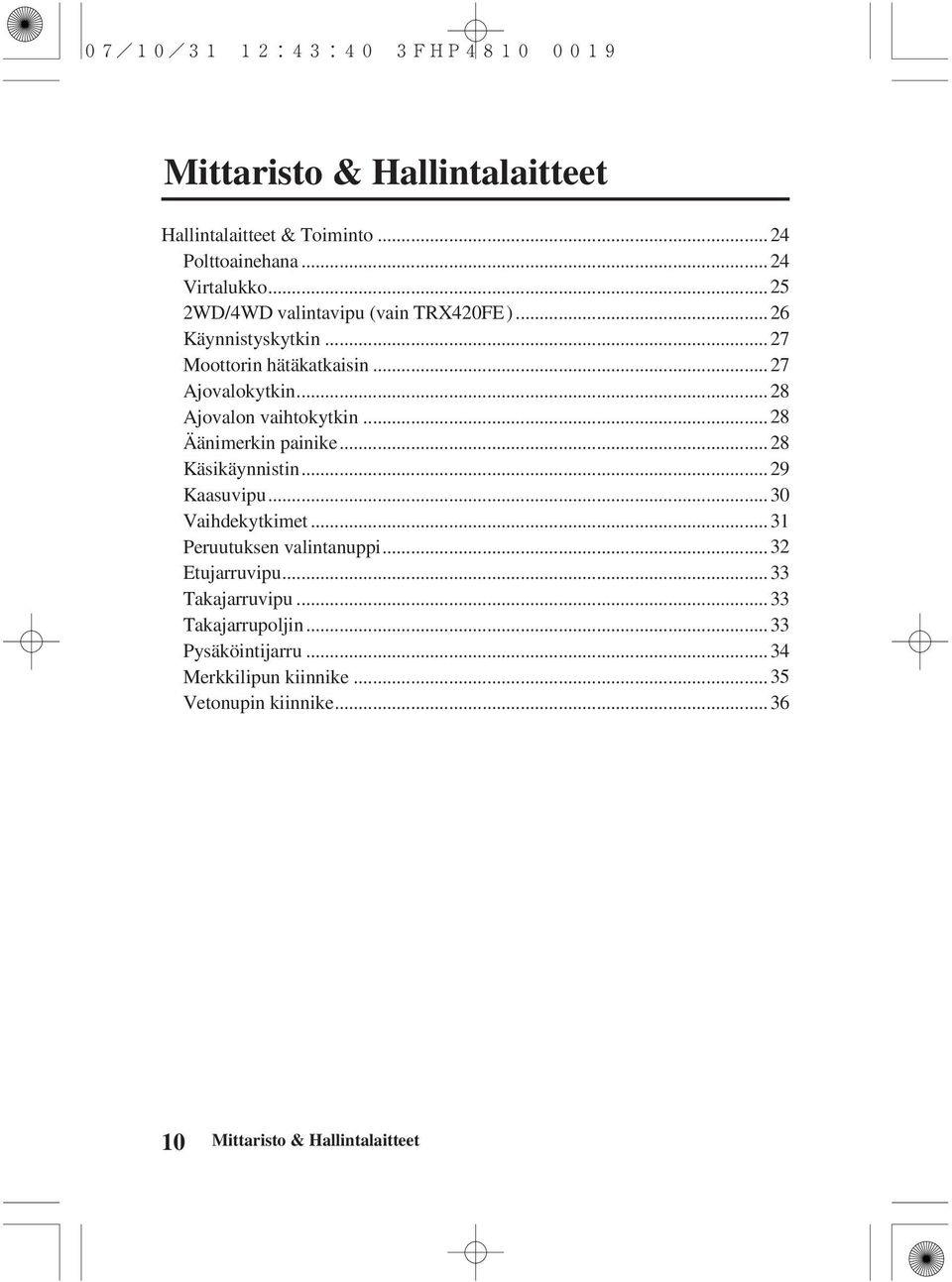 .. 28 Ajovalon vaihtokytkin... 28 Äänimerkin painike... 28 Käsikäynnistin... 29 Kaasuvipu... 30 Vaihdekytkimet.