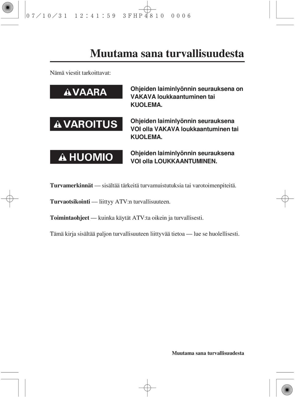 Turvamerkinnät sisältää tärkeitä turvamuistutuksia tai varotoimenpiteitä. Turvaotsikointi liittyy ATV:n turvallisuuteen.