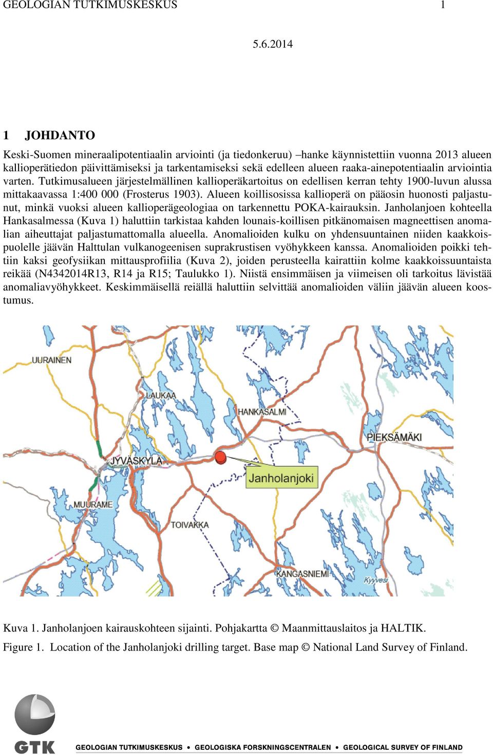 Alueen koillisosissa kallioperä on pääosin huonosti paljastunut, minkä vuoksi alueen kallioperägeologiaa on tarkennettu POKA-kairauksin.