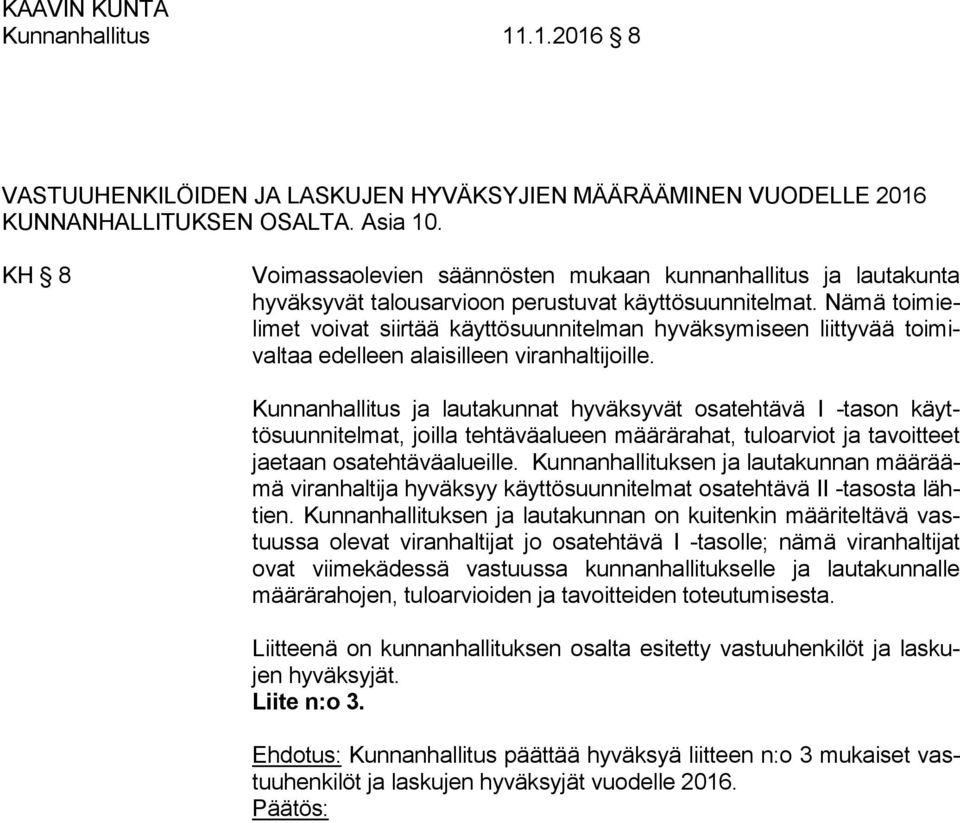 Nämä toimielimet voivat siirtää käyttösuunnitelman hyväksymiseen liittyvää toimivaltaa edelleen alaisilleen viranhaltijoille.