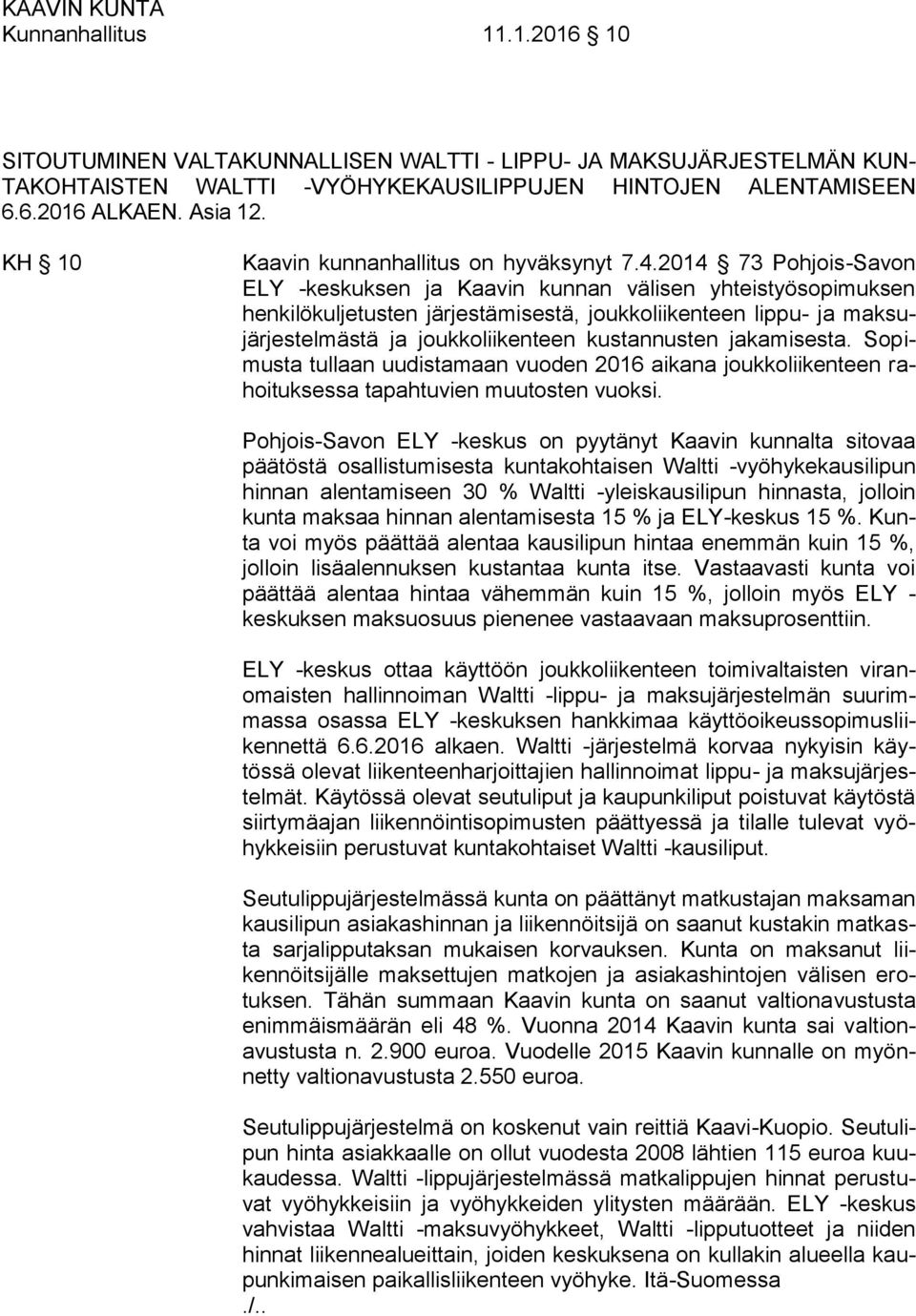 2014 73 Pohjois-Savon ELY -keskuksen ja Kaavin kunnan välisen yhteistyösopimuksen henkilökuljetusten järjestämisestä, joukkoliikenteen lippu- ja maksujärjestelmästä ja joukkoliikenteen kustannusten