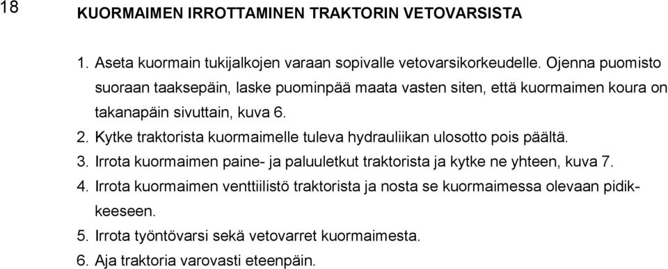 Kytke traktorista kuormaimelle tuleva hydrauliikan ulosotto pois päältä. 3.