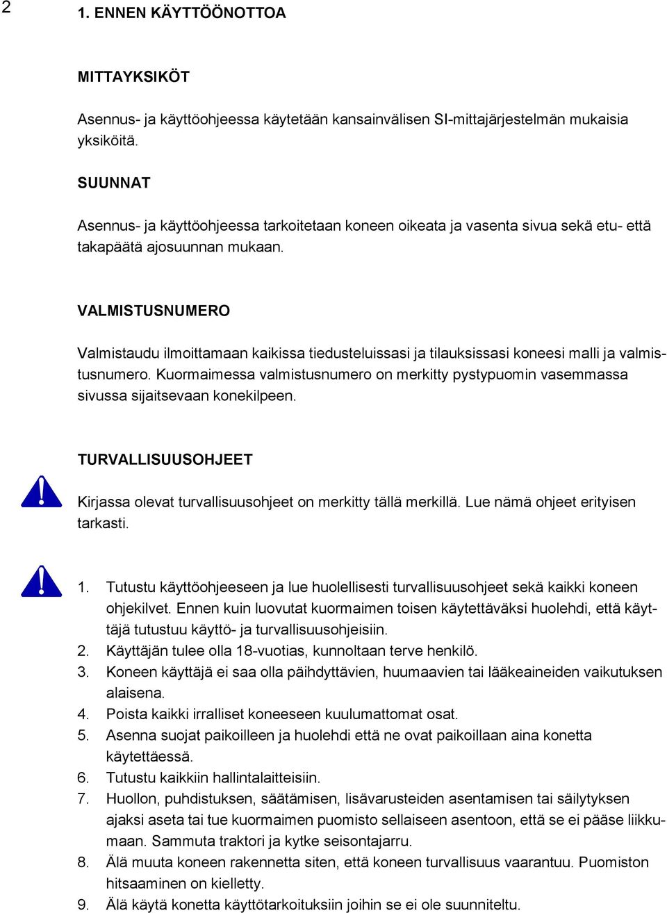 VALMISTUSNUMERO Valmistaudu ilmoittamaan kaikissa tiedusteluissasi ja tilauksissasi koneesi malli ja valmistusnumero.