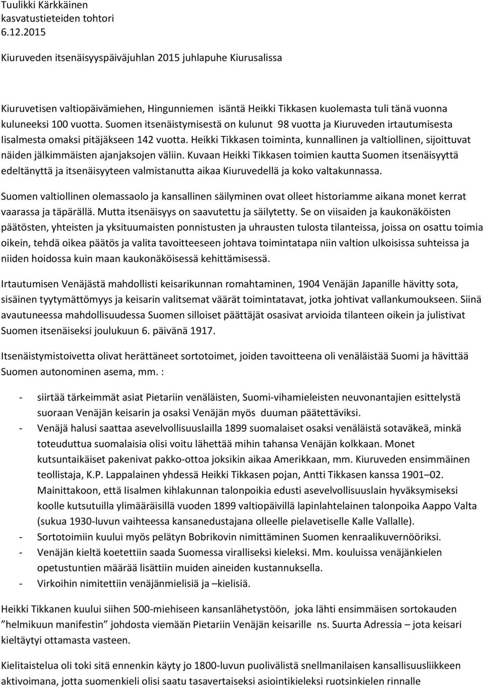 Suomen itsenäistymisestä on kulunut 98 vuotta ja Kiuruveden irtautumisesta Iisalmesta omaksi pitäjäkseen 142 vuotta.