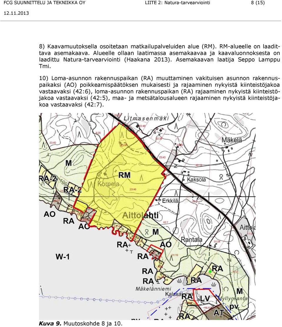 10) Loma-asunnon rakennuspaikan (RA) muuttaminen vakituisen asunnon rakennuspaikaksi (AO) poikkeamispäätöksen mukaisesti ja rajaaminen nykyistä kiinteistöjakoa vastaavaksi