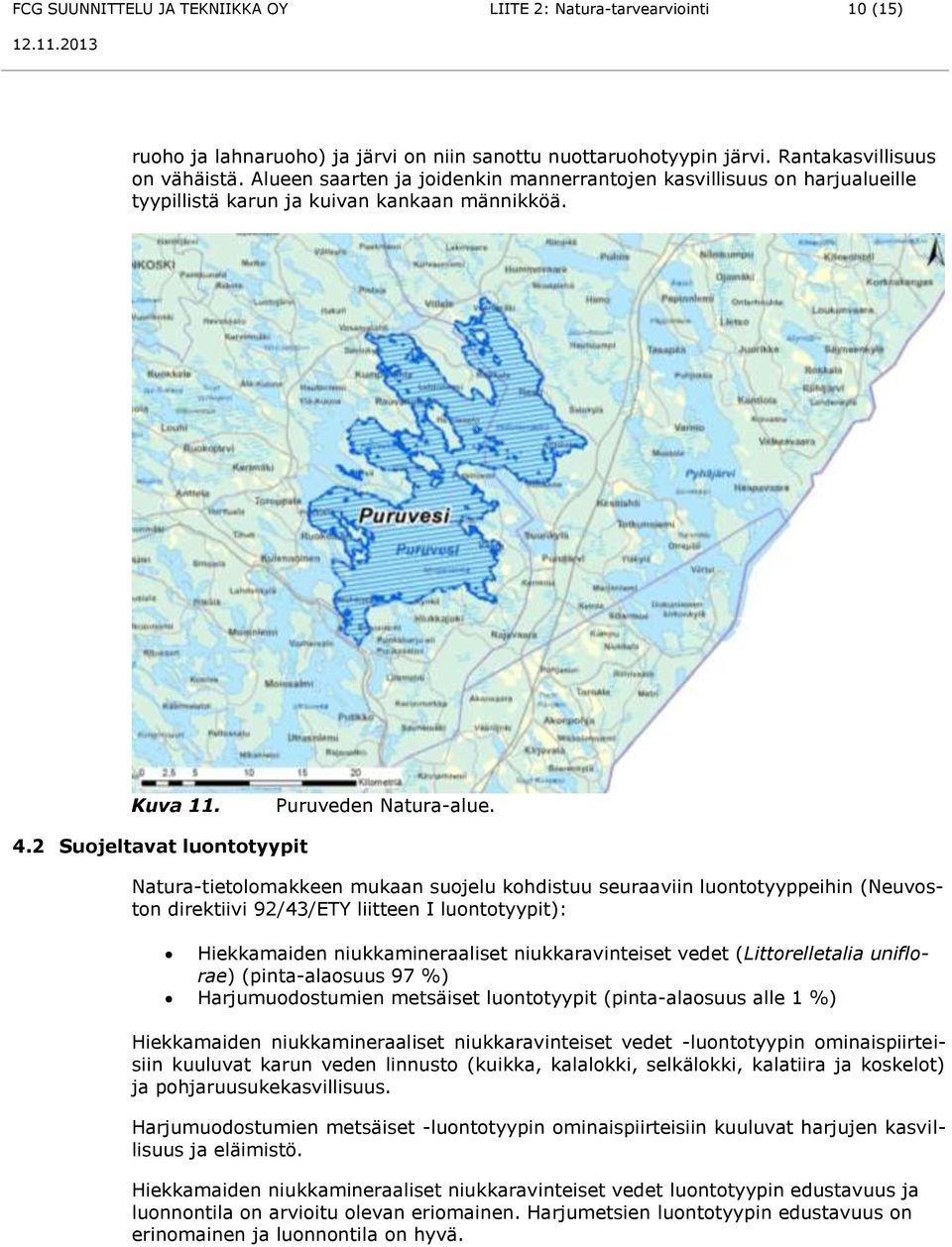 2 Suojeltavat luontotyypit Natura-tietolomakkeen mukaan suojelu kohdistuu seuraaviin luontotyyppeihin (Neuvoston direktiivi 92/43/ETY liitteen I luontotyypit): Hiekkamaiden niukkamineraaliset