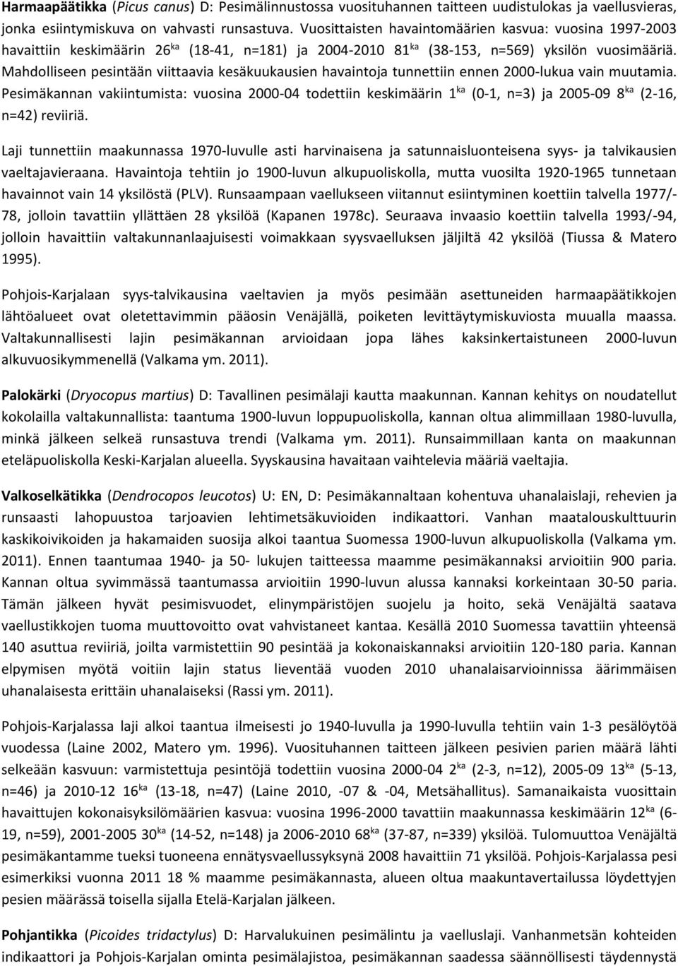 Mahdolliseen pesintään viittaavia kesäkuukausien havaintoja tunnettiin ennen 2000-lukua vain muutamia.