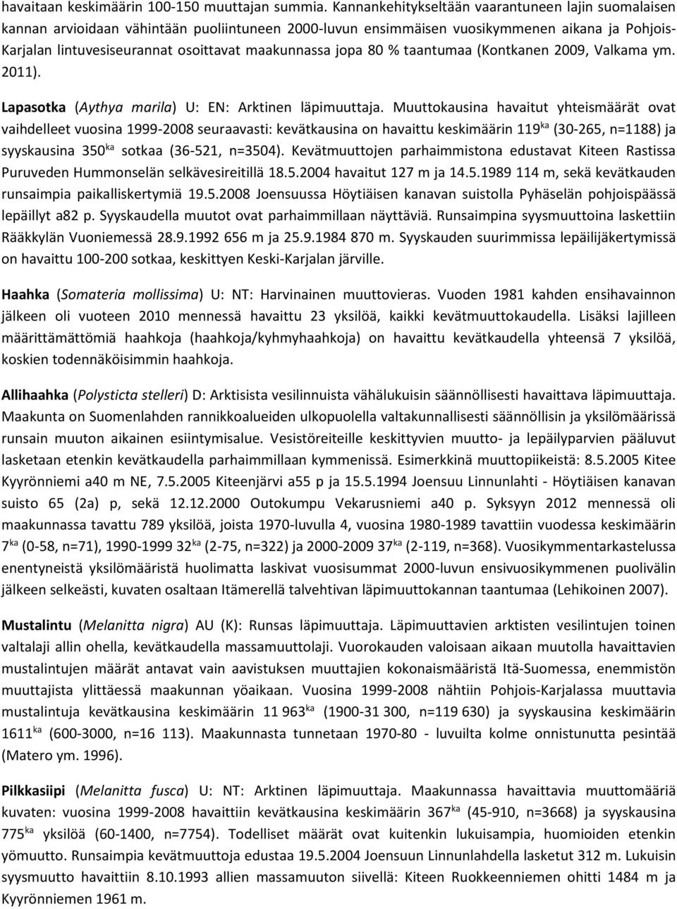 maakunnassa jopa 80 % taantumaa (Kontkanen 2009, Valkama ym. 2011). Lapasotka (Aythya marila) U: EN: Arktinen läpimuuttaja.