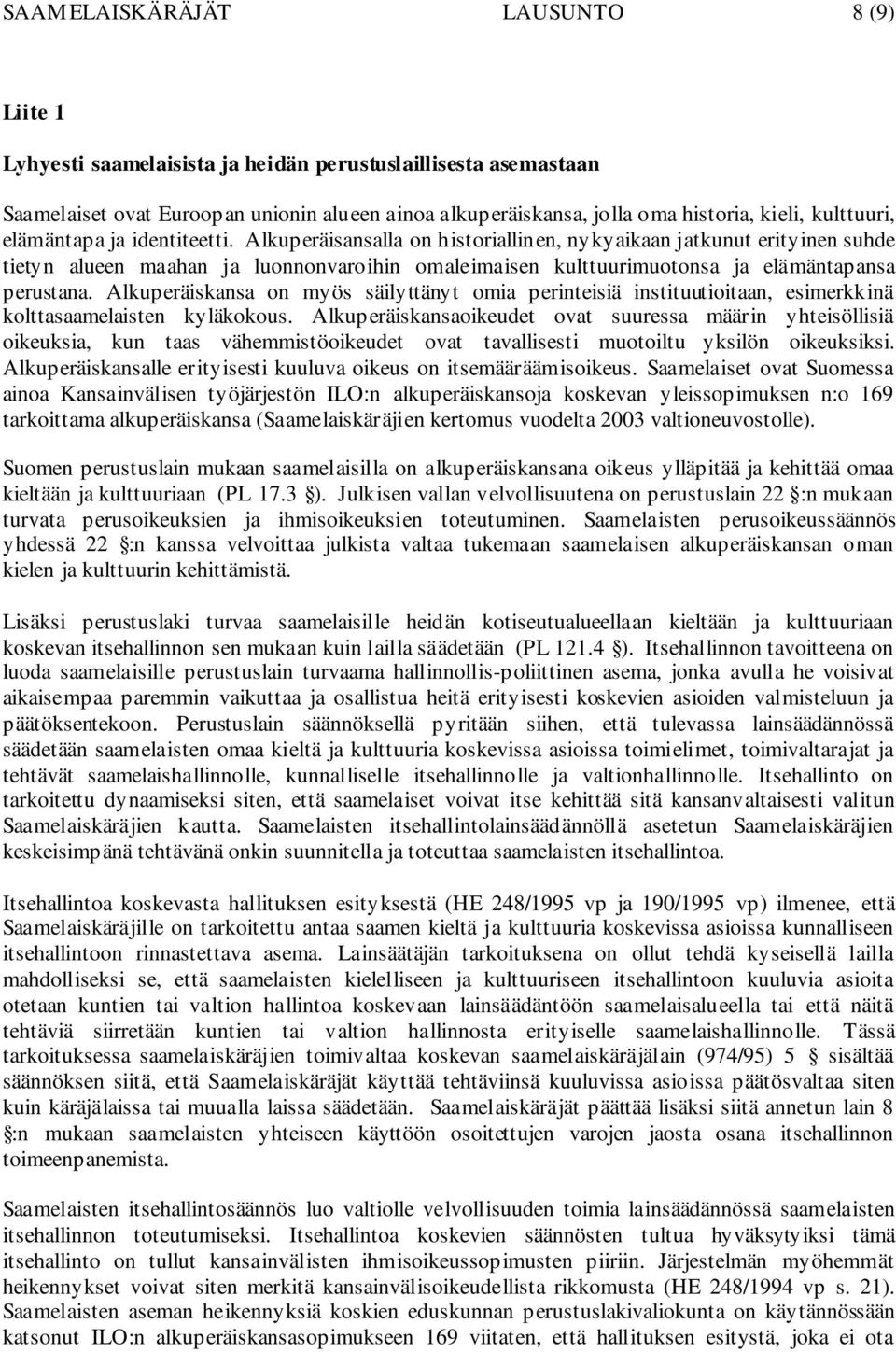 Alkuperäisansalla on historiallinen, nykyaikaan jatkunut erityinen suhde tietyn alueen maahan ja luonnonvaroihin omaleimaisen kulttuurimuotonsa ja elämäntapansa perustana.