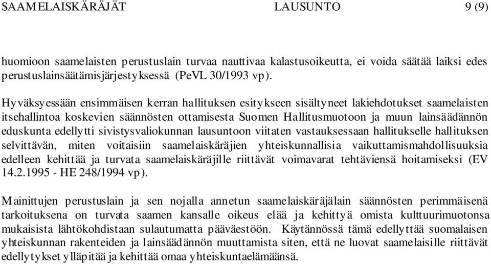 edellytti sivistysvaliokunnan lausuntoon viitaten vastauksessaan hallitukselle hallituksen selvittävän, miten voitaisiin saamelaiskäräjien yhteiskunnallisia vaikuttamismahdollisuuksia edelleen