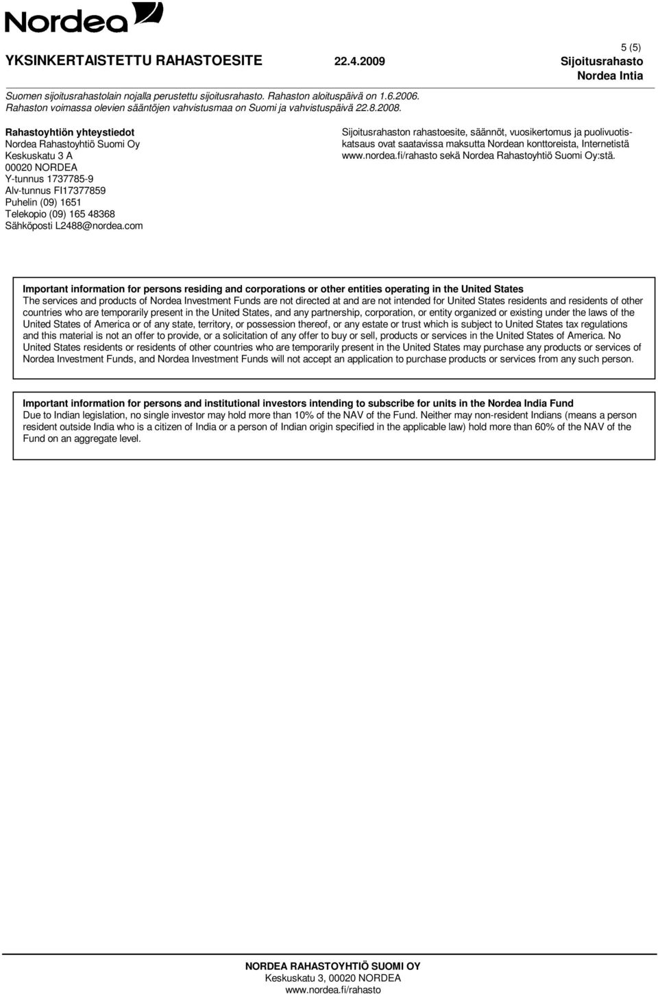 Important information for persons residing and corporations or other entities operating in the United States The services and products of Nordea Investment Funds are not directed at and are not