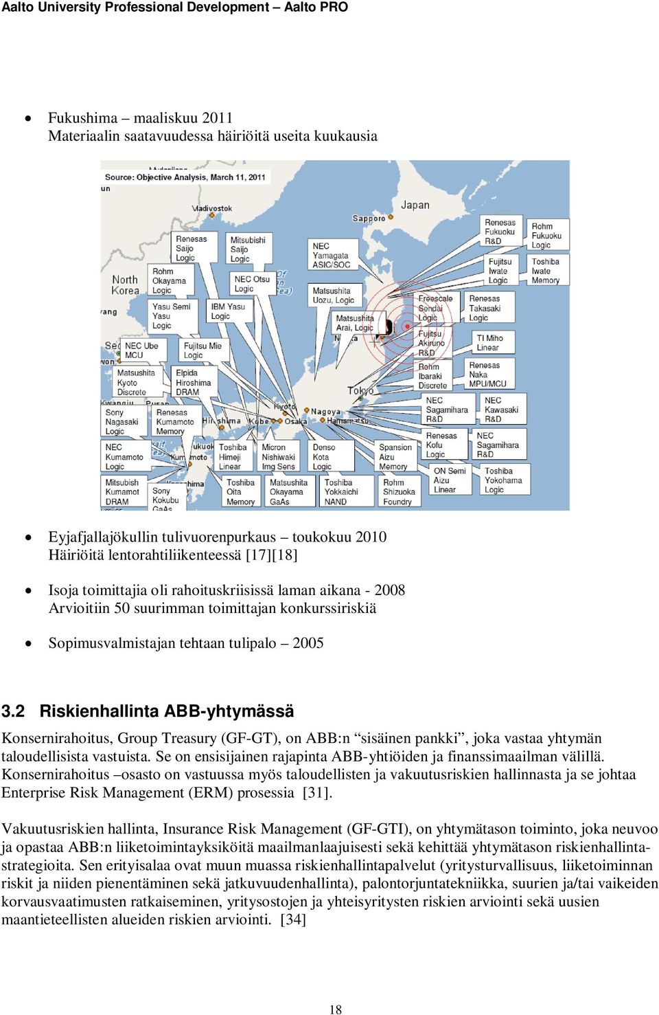 2 Riskienhallinta ABB-yhtymässä Konsernirahoitus, Group Treasury (GF-GT), on ABB:n sisäinen pankki, joka vastaa yhtymän taloudellisista vastuista.