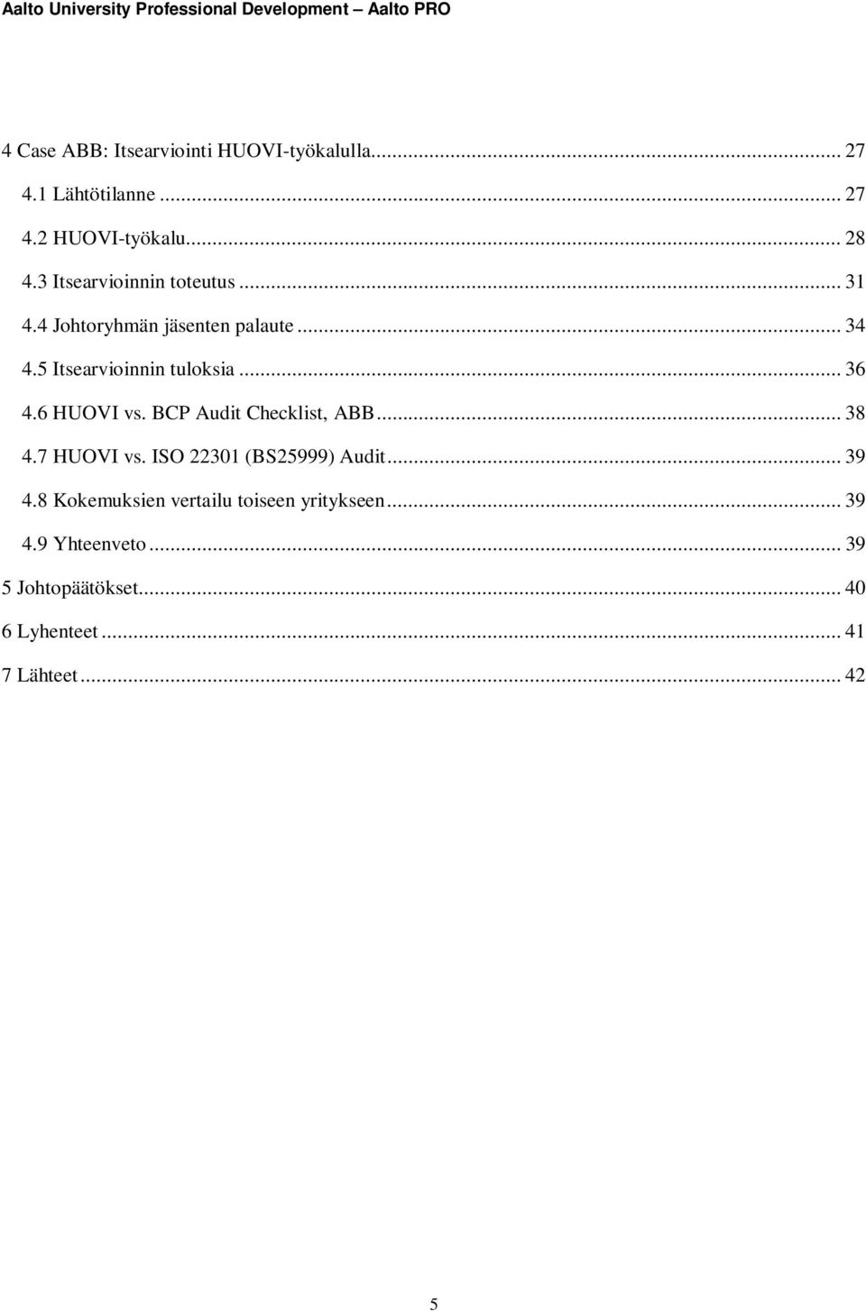 6 HUOVI vs. BCP Audit Checklist, ABB... 38 4.7 HUOVI vs. ISO 22301 (BS25999) Audit... 39 4.