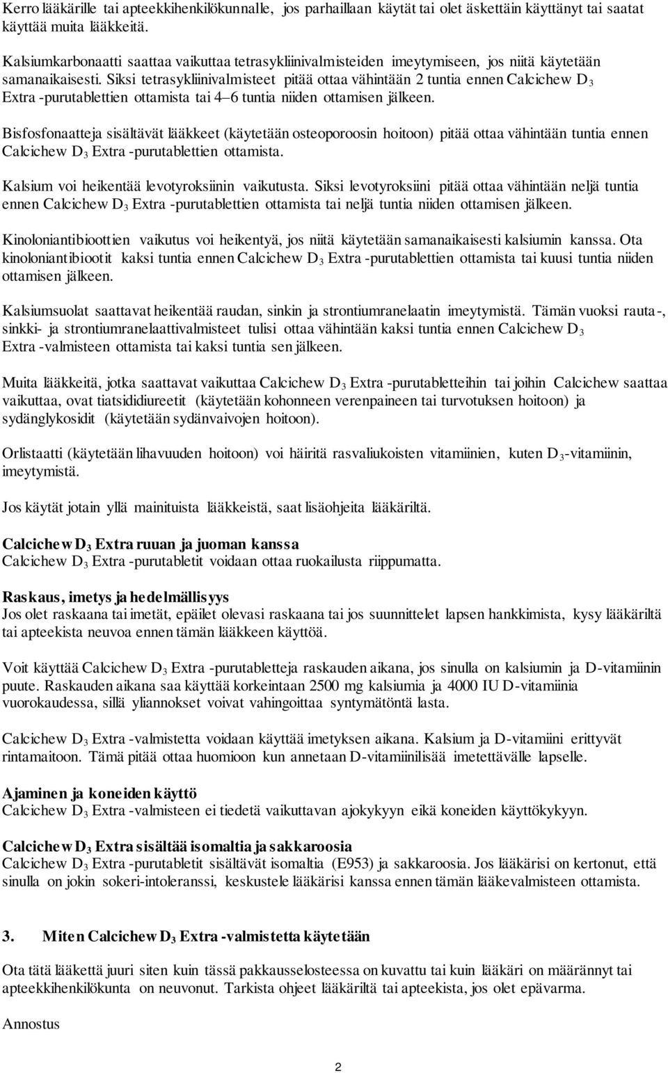 Siksi tetrasykliinivalmisteet pitää ottaa vähintään 2 tuntia ennen Calcichew D 3 Extra -purutablettien ottamista tai 4 6 tuntia niiden ottamisen jälkeen.