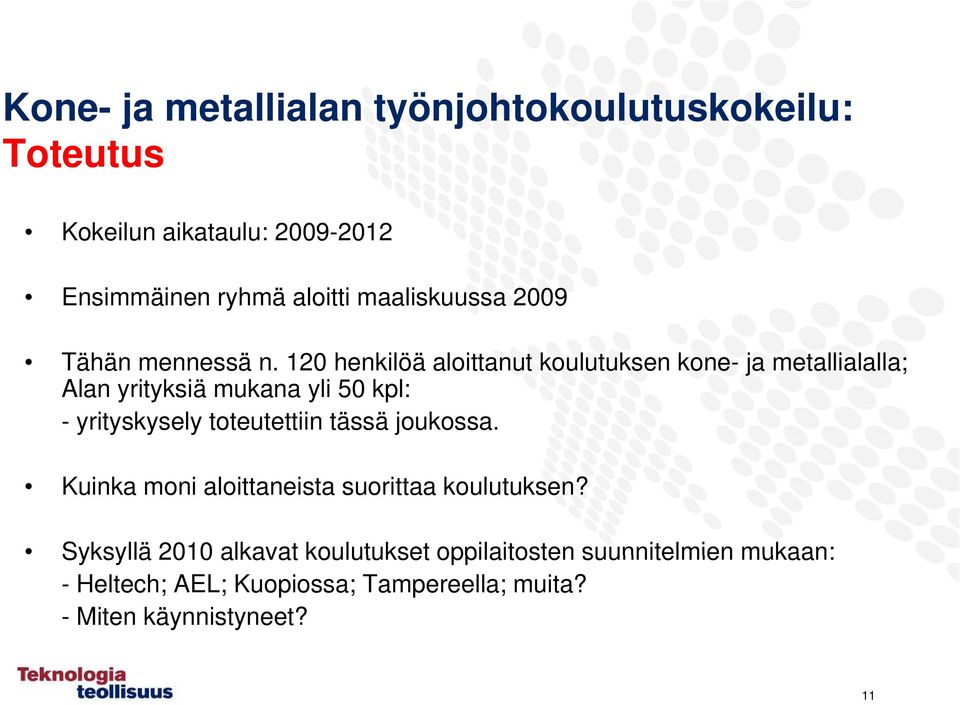 120 henkilöä aloittanut koulutuksen utu kone- ja metallialalla; a a a; Alan yrityksiä mukana yli 50 kpl: - yrityskysely